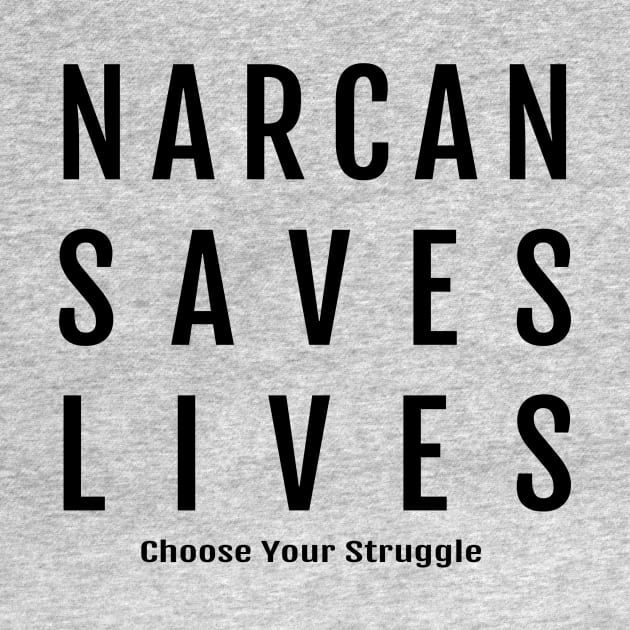 Narcan Saves Lives by Choose Your Struggle